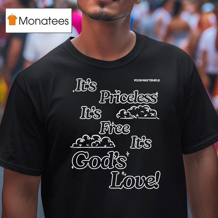 Honey Don't It's Priceless It's Free It's God's Love Four Way Temple Shirt