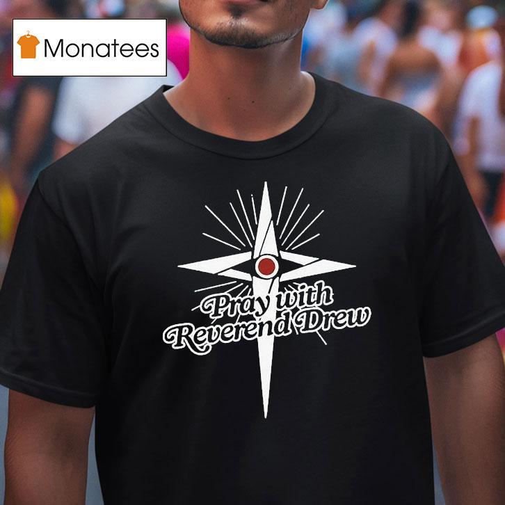 Honey Don't Pray With Reverend Drew Shirt