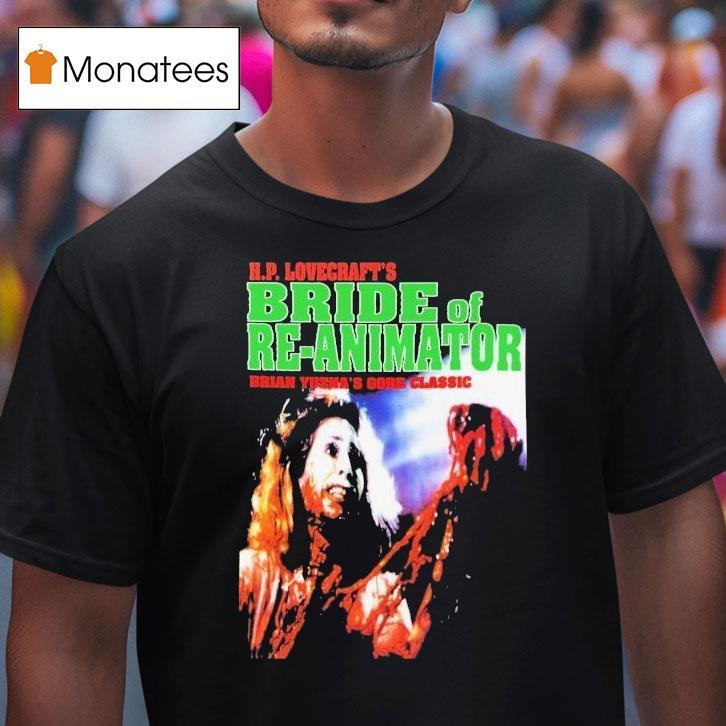 Hp Lovecraft's Bride Of Re-animator Brian Yuzna's Gore Classic Shirt