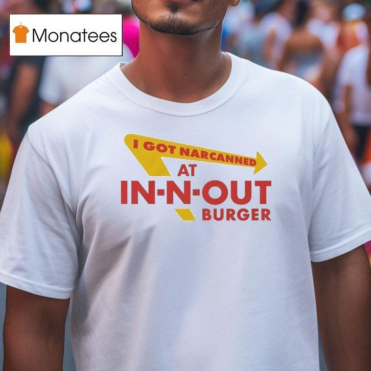 I Got Narcanned At Burger Restaurant Shirt
