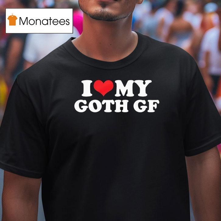 I Love My Goth Gf Shirt