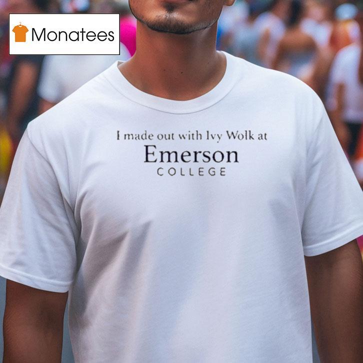 I Made Out With Ivy Wolk At Emerson College Shirts