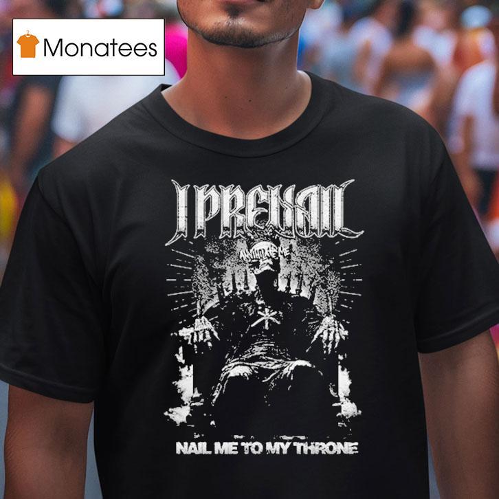 I Prevail Nail Me To My Throne Annihilate Shirt