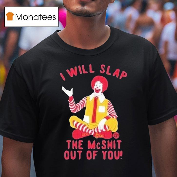I Will Slap The Mc Shit Out Of You Clown Shirt