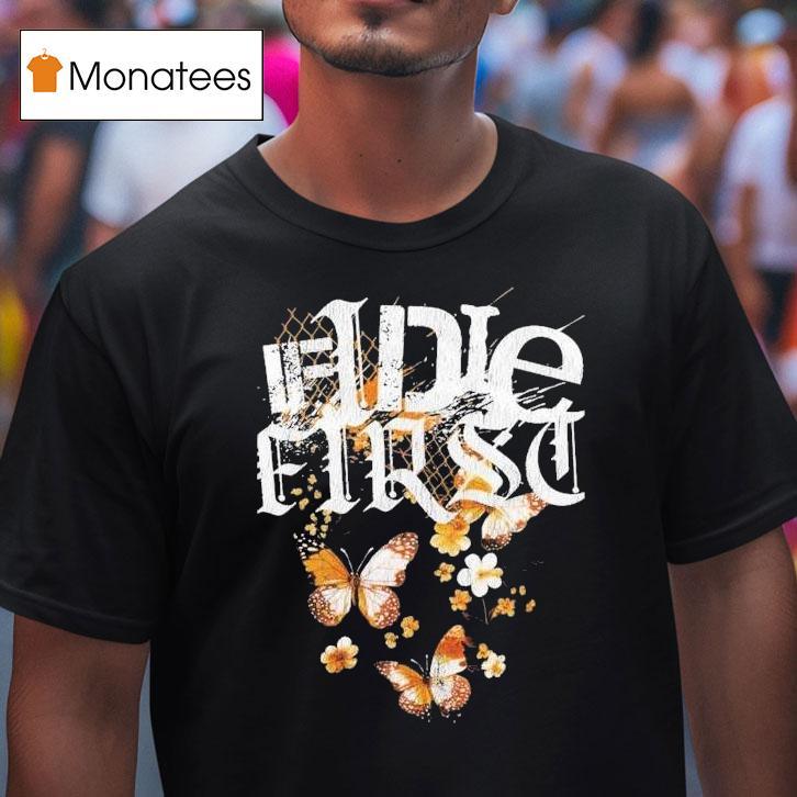 If I Die First You Fell Into A Way Drive Shirts