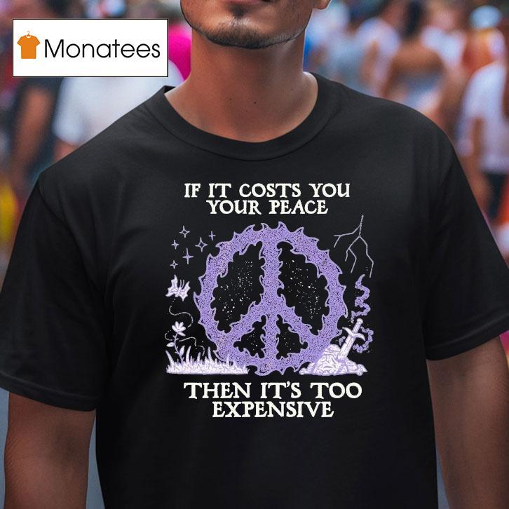 If It Costs You Your Peace Then It's Too Expensive Sword Wizard Of Barge Shirt