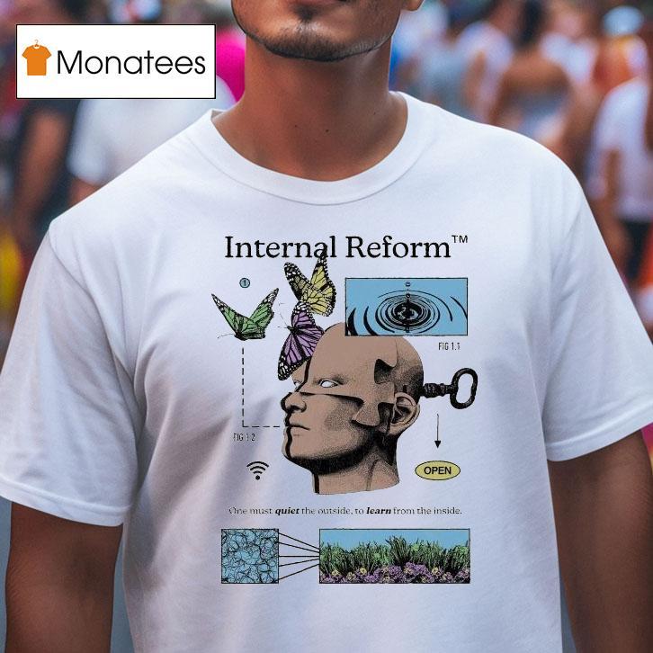 Internal Reform One Must Quiet The Outside To Learn From The Inside Awake Happy Shirt