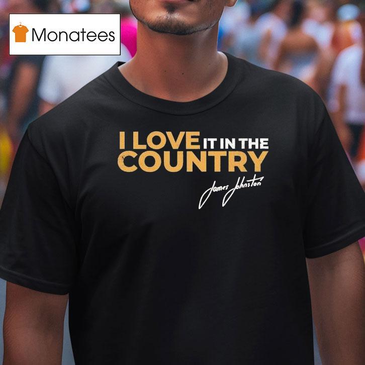 James Johnston I Love It In The Country Shirt