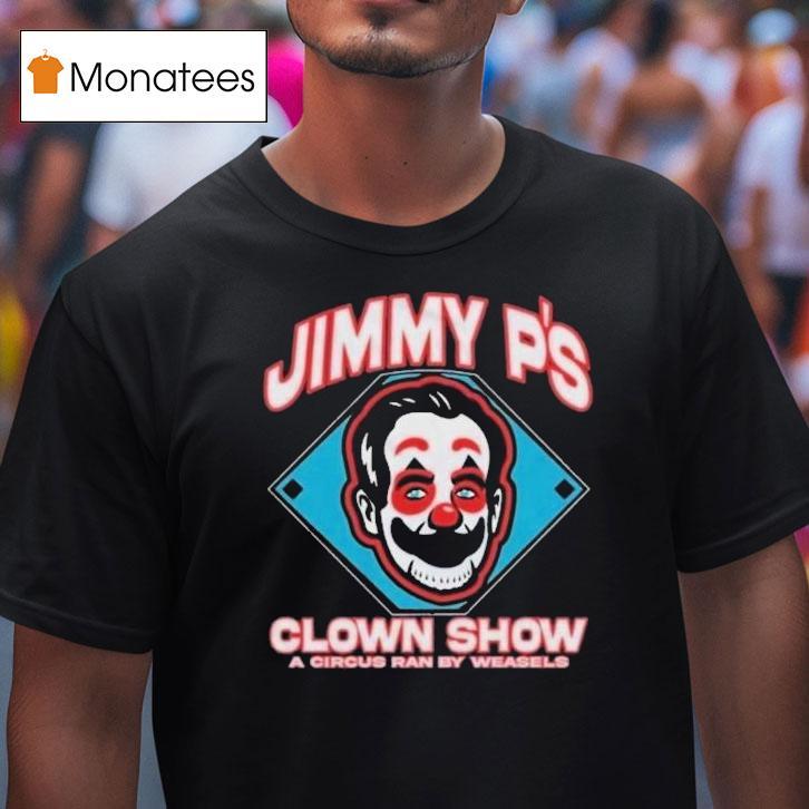 Jimmy P's Clown Show A Circus Ran By Weasels Shirt