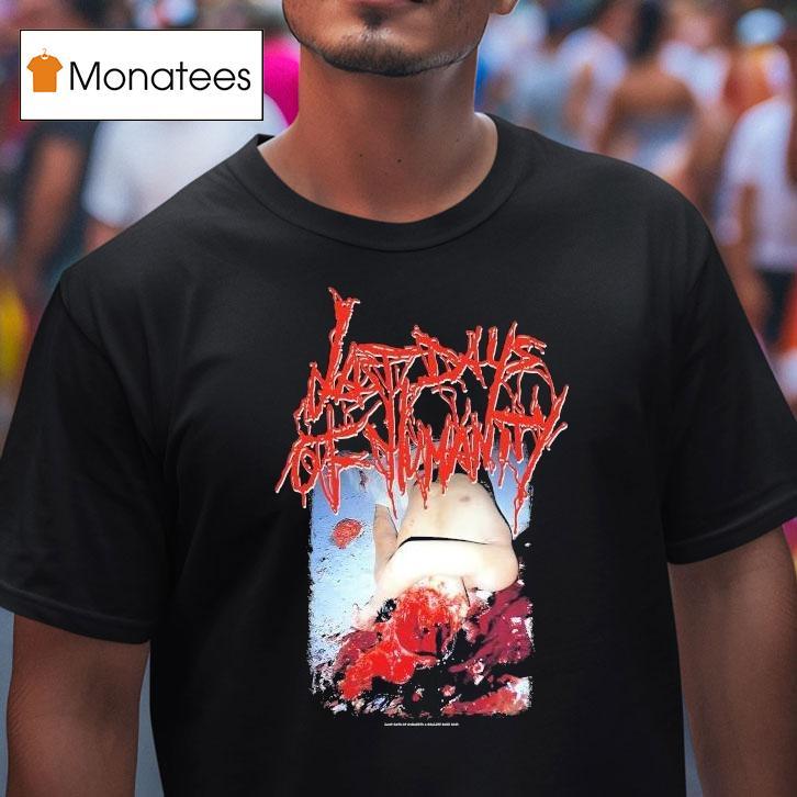 Last Days Of Humanity Hymns Of Indigestible Suppuration Shirt
