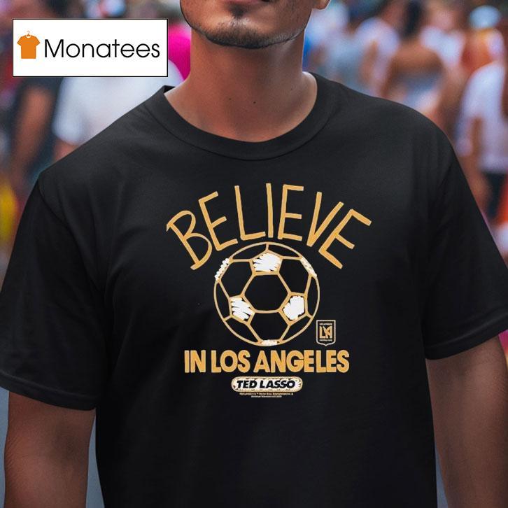 Los Angeles Football Club Lafc Mls X Ted Lasso Believe Shirt