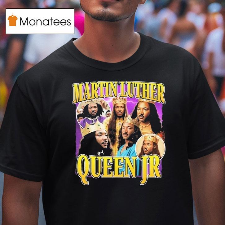 Martin Luther Queen Jr King Shirt