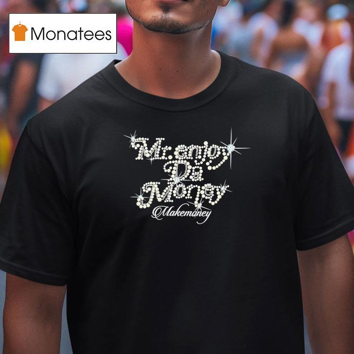 Mr Enjoy Da Money Makemoney Shirt