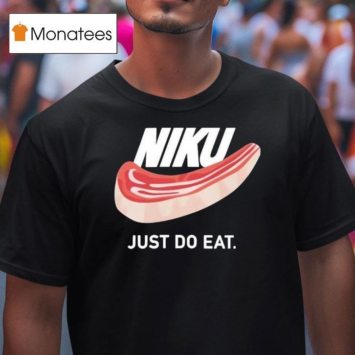 Niku Just Do Eat Shirt