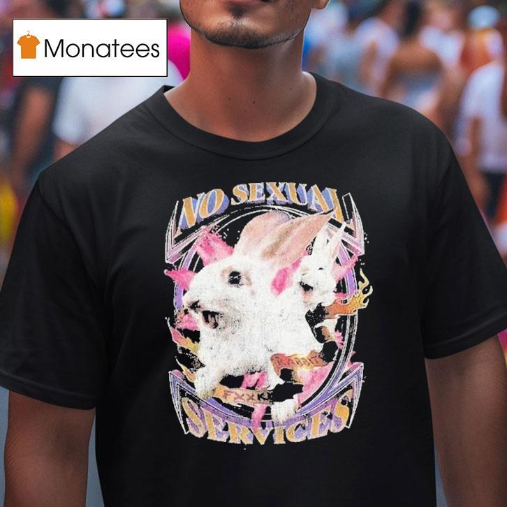 No Sexual Services Fucking Rabbits Shirt