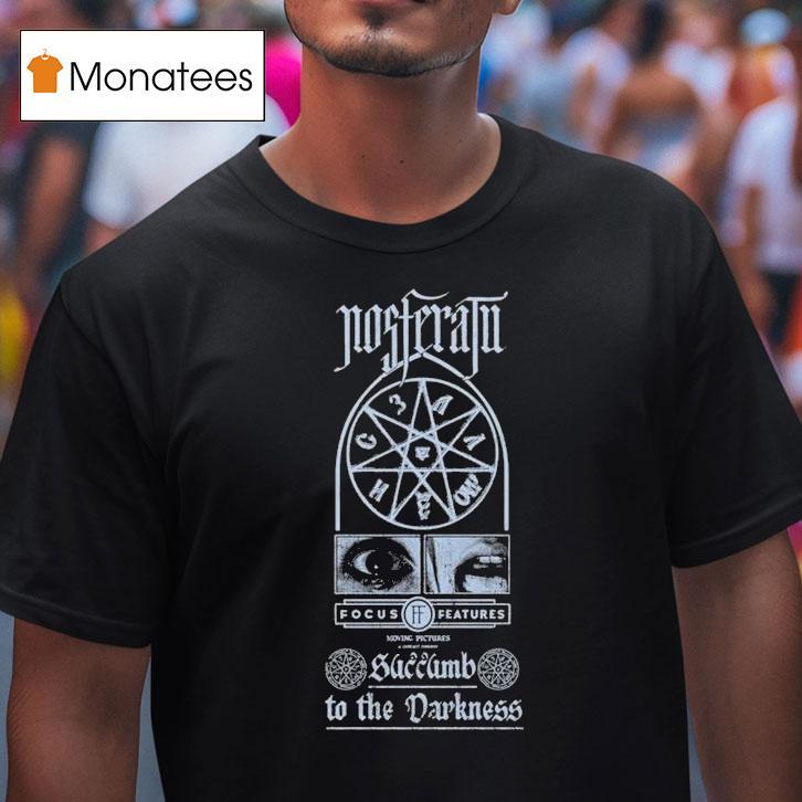 Nosferatu Focus Features Succunb To The Darkness Shirt