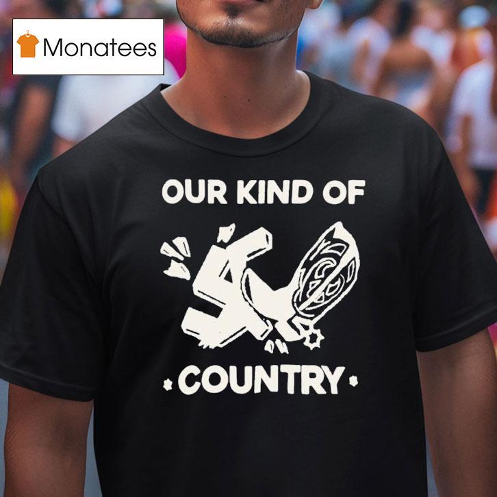 Our Kind Of Country Shirt