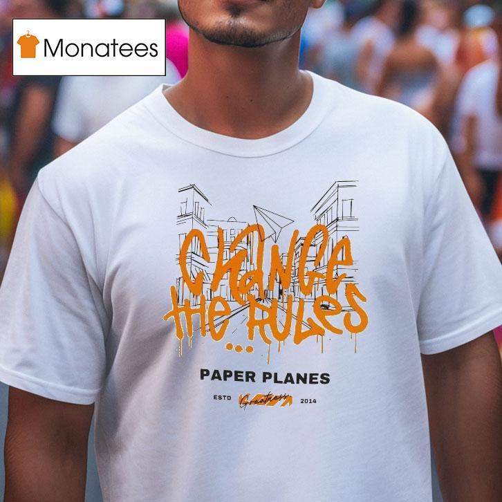 Paper Planes Change The Rules Greatness Est 2014 Shirt