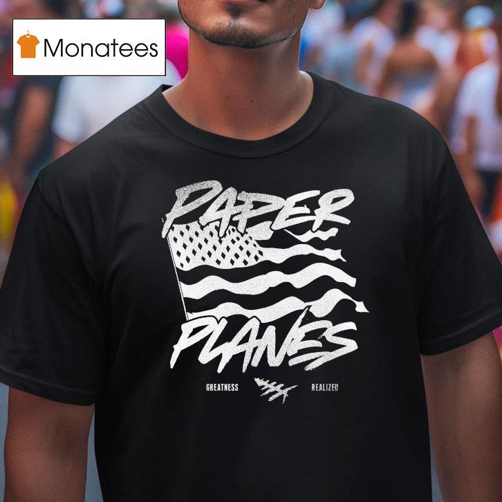 Paper Planes Let Me Be Great Realized Shirt