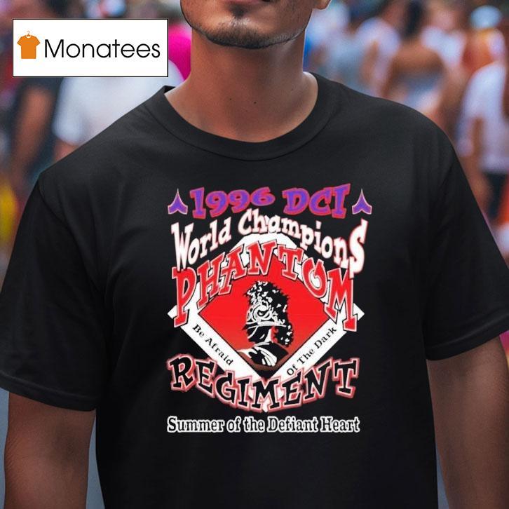 Phantom Regiment Dci Be Afraid Of The Dark World Champions 1996 Summer Of The Defiant Heart Shirt