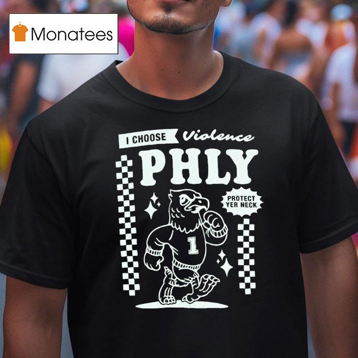 Philadelphia Eagles I Choose Violence Philly Protect Yer Neck Shirt