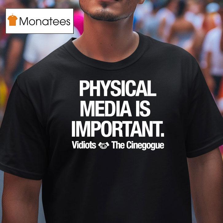 Physical Media Is Important Vidiots The Cinegogue Shirt