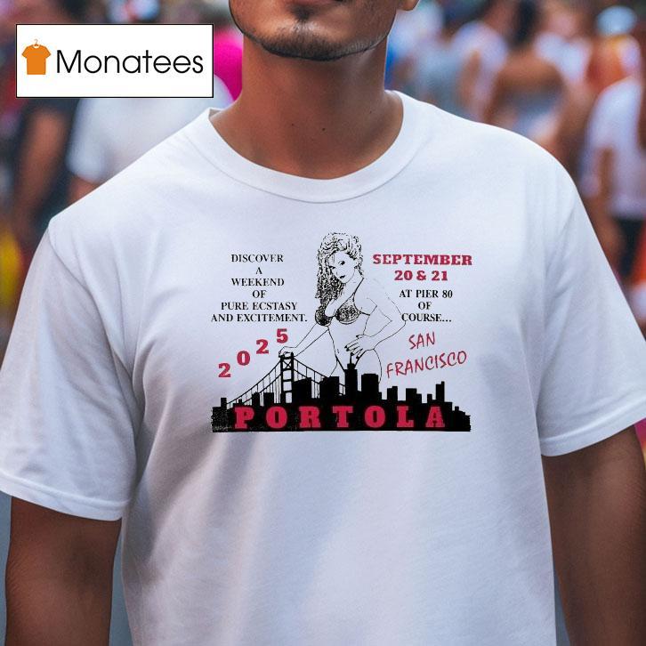 Portola Music Festival Discover A Weekend Of Pure Ecstasy And Excitement At Pier 80 Of Course San Francisco 2025 Shirt