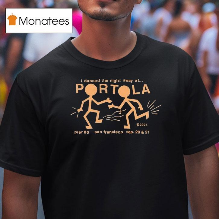 Portola Music Festival I Danced The Night Away At San Francisco Party People 2025 Shirt