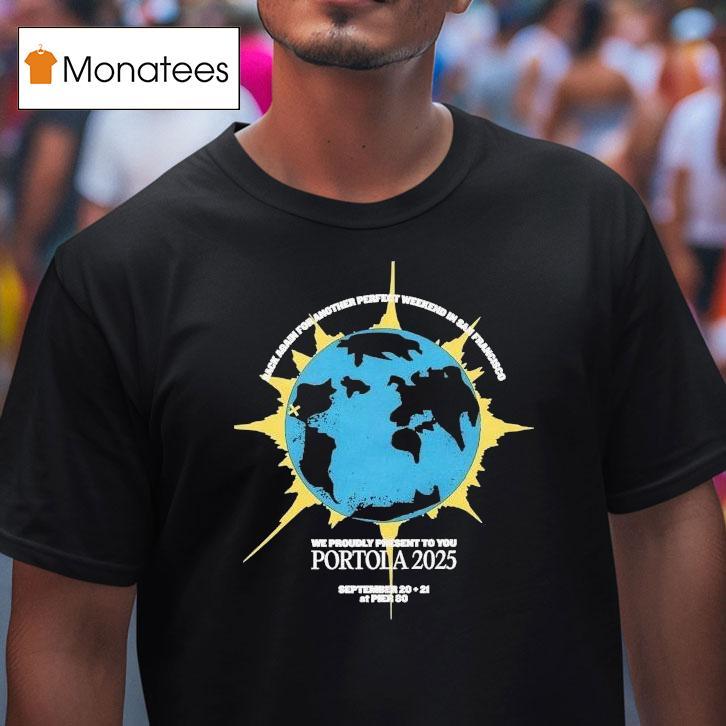 Portola Music Festival Rack Again For Another Perfect Weekend In San Francisco We Proudly Present To You 2025 Shirt