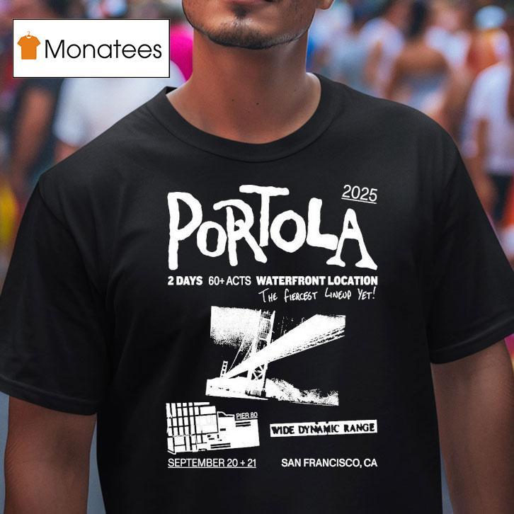 Portola Music Festival Waterfront Location The Fiercest Yet San Francisco Ca 2025 Shirt