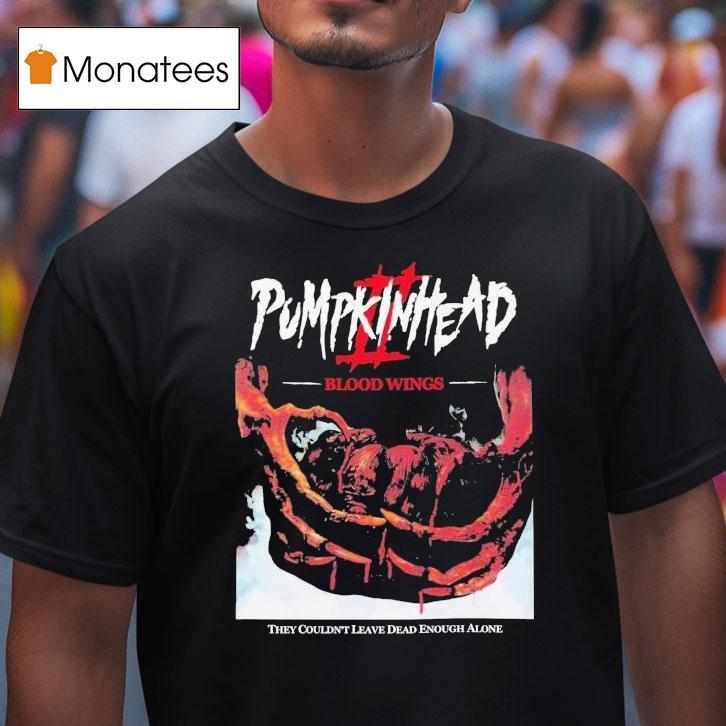 Pumpkinhead 2 Blood Wings They Wouldn't Leave Dead Enough Alone Shirt
