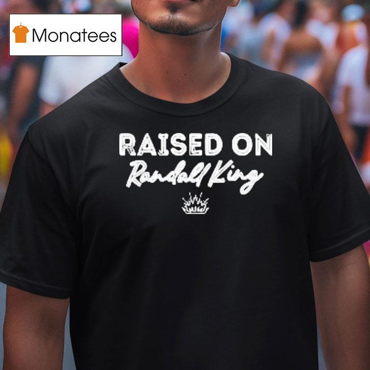 Raised On Randall King Shirt