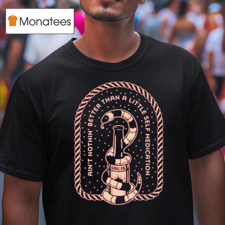 Randall King Ain't Nothing Better Than A Little Self Medication Snake Shirt