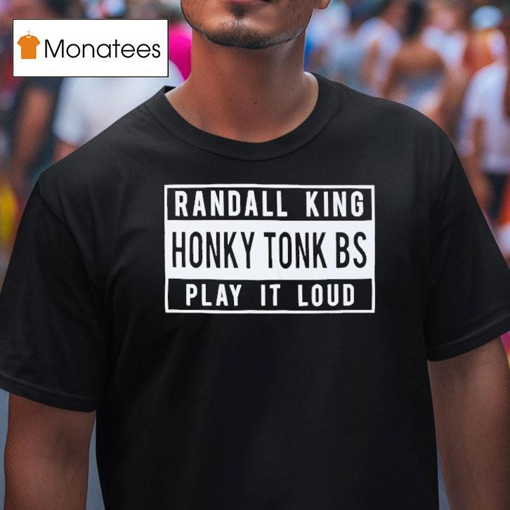 Randall King Honky Tonk Bs Play It Loud Shirt
