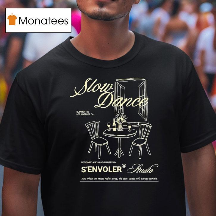 S'envoler Studio Slow Dance And When The Music Fades Away The Slow Dance Will Always Remain Summer 2025 Los Angeles Ca Shirt