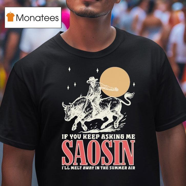 Saosin If You Keep Asking Me I'll Melt Away In The Summer Air Rodeo Shirt
