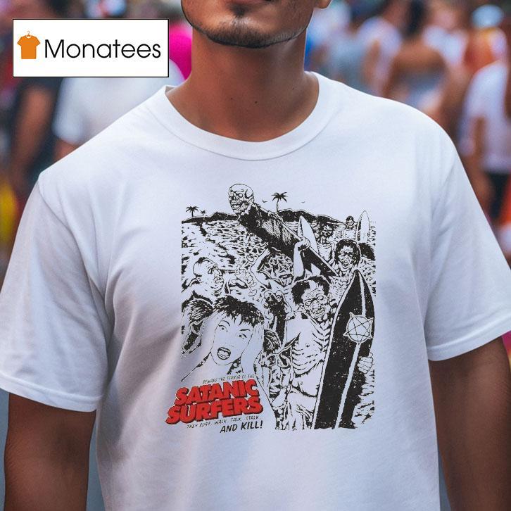 Satanic Surfers Beware The Terror Of The They Surf Walk Talk Stalk And Kill Zombeach Shirt
