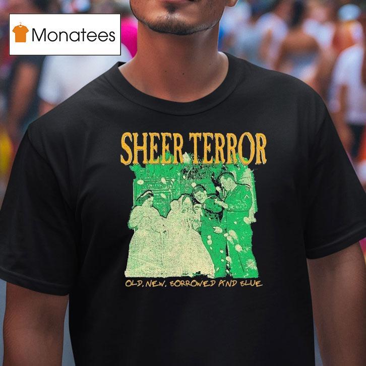 Sheer Terror Old New Borrowed And Blue Shirt