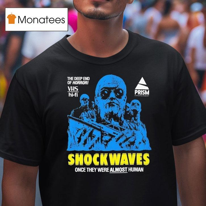 Shock Waves Once They Were Almost Human The Deep End Of Horror Shirt