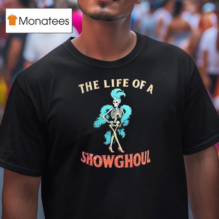 Skeleton The Life Of A Show Ghoul Shirt