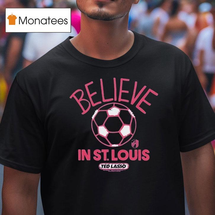 St. Louis City Sc Mls X Ted Lasso Believe Shirt