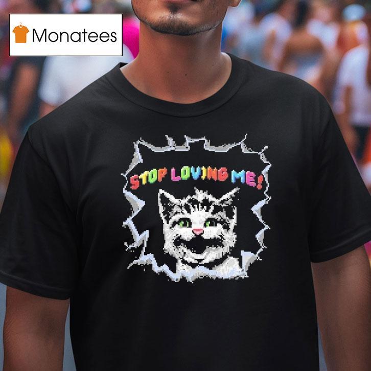 Stop Loving Me Pixel Cat Shirt