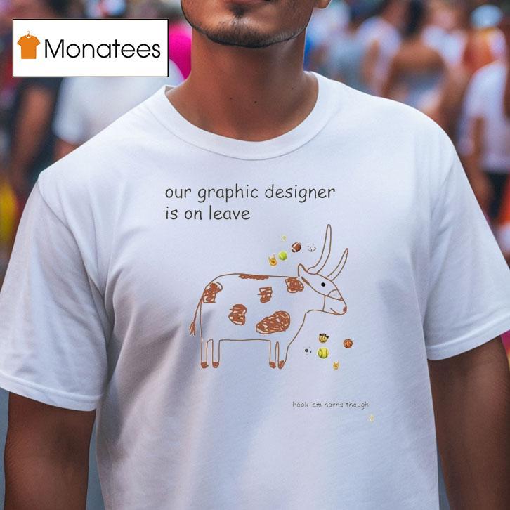 Texas Longhorns Our Graphic Designer Is On Leave Shirt