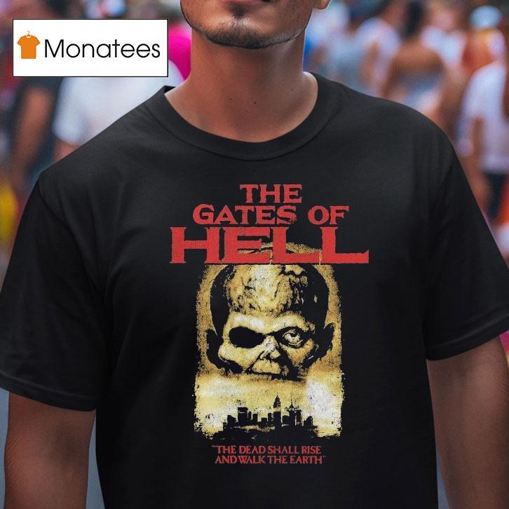 The Gates Of Hell The Dead Shall Rise And Walk The Earth Shirt