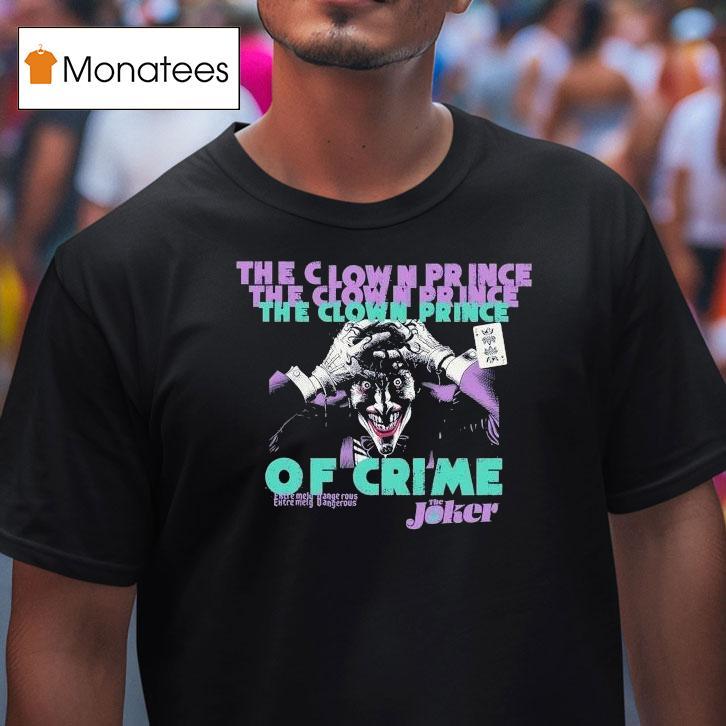 The Joker The Clown Prince Of Crime Extremely Dangerous Shirt