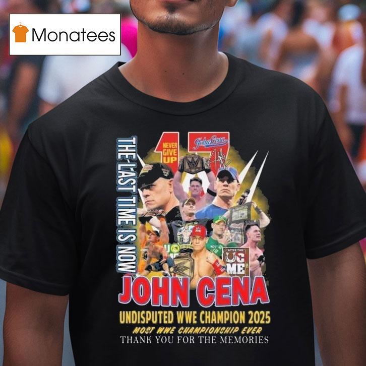 The Last Time Is Now John Cena Undisputed Wwe Champions 2025 Most Wwe Championship Ever Shirt