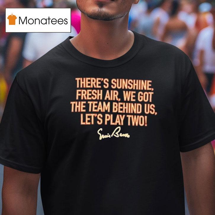 There’s Sunshine Fresh Air We Got The Team Behind Us Let’s Play Two Shirt