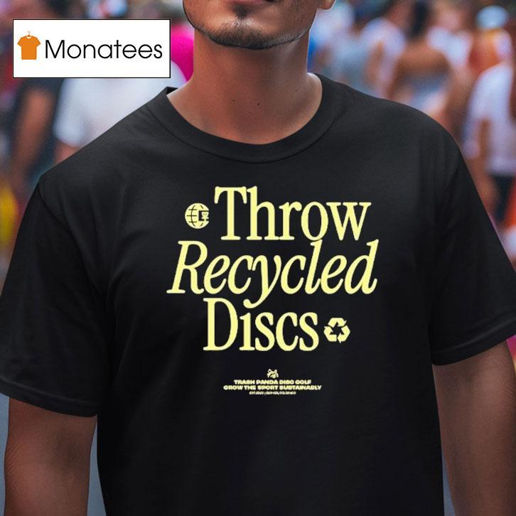 Throw Recycled Discs Trash Panda Disc Golf Grow The Sport Bustanably Shirt