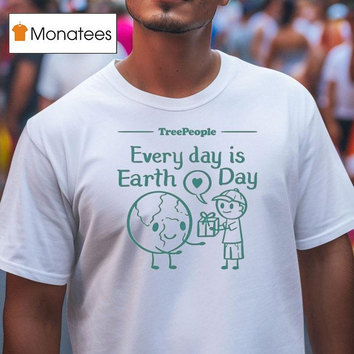 Treepeople Every Day Is Earth Day Shirt