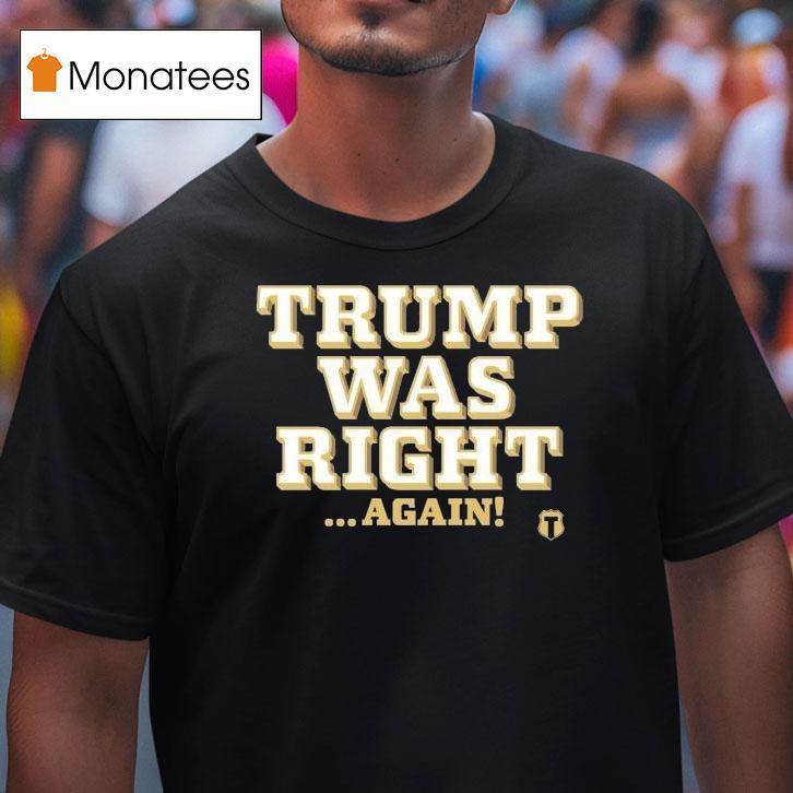 Trump Was Right Again Shirt